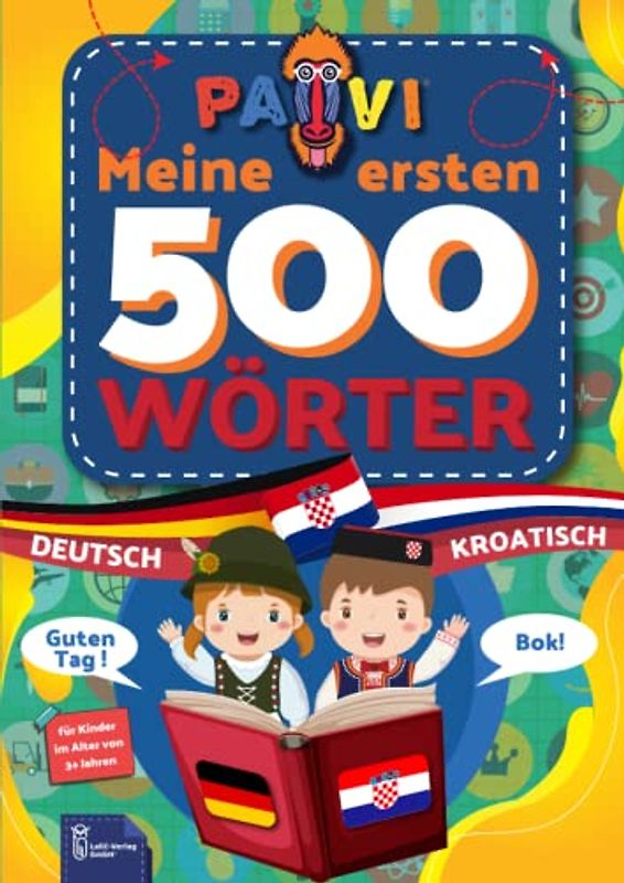 Deutsch - Kroatisch: PAVI - 500 erste Wörter: Njemački - Hrvatski: Geschenkbuch für Kinder, Anfänger, Fortgeschrittene - Wörterbuch Fremdschprachen: Deutsch - Kroatisch
