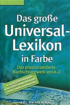 Das grosse Universal-Lexikon in Farbe. Das praxisorientierte Nachschlagewerk von A-Z