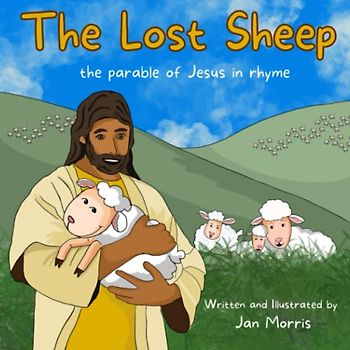 The Lost Sheep: A re-telling of the parable of Jesus in rhyme