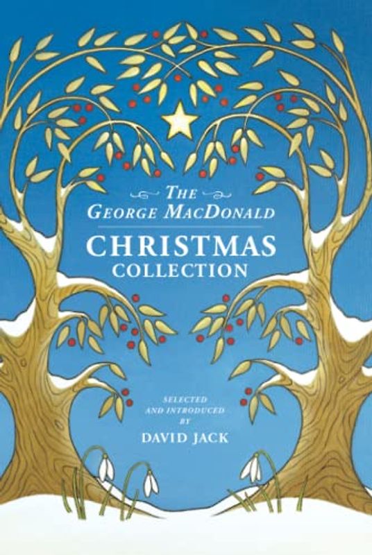 The George MacDonald Christmas Collection: An All-New Assortment of Festive Tales and Poems by the man who inspired C S Lewis (Unabridged, with Illustrations)