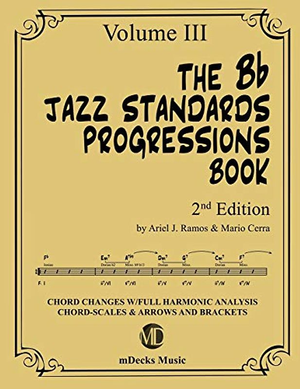 The Bb Jazz Standards Progressions Book Vol. 3: Chord Changes with full Harmonic Analysis, Chord-scales and Arrows & Brackets (The Jazz Standards Progressions Book, Band 11)