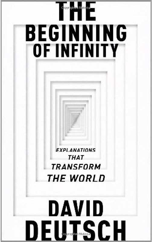 The Beginning of Infinity. by David Deutsch (Allen Lane Science)