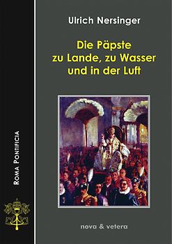 Die Päpste zu Lande, zu Wasser und in der Luft