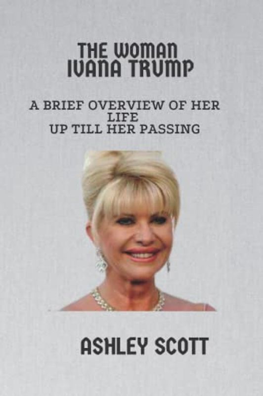 The Woman IVANA Trump: A brief overview of her life up till her passing