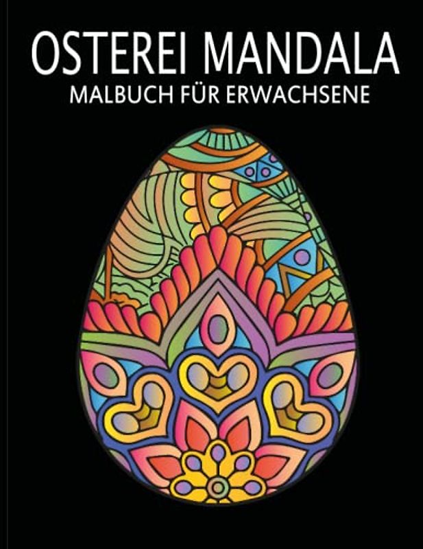 Osterei Mandala Malbuch für Erwachsene: Perfekte Malvorlagen für Erwachsene | Mandalas zum Ausmalen und Entspannen mit Osterei | A4 (Band 3)
