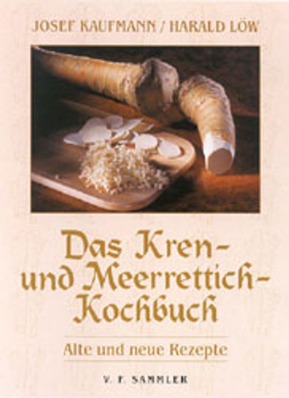 Das Kren- und Meerrettich-Kochbuch. Alte und neue Rezepte