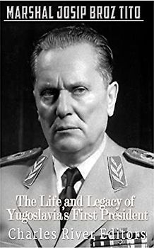 Marshal Josip Broz Tito: The Life and Legacy of Yugoslavia’s First President