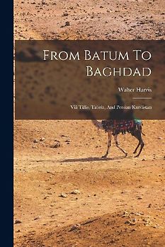 From Batum To Baghdad: Viâ Tiflis, Tabriz, And Persian Kurdistan