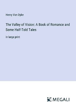 The Valley of Vision: A Book of Romance and Some Half-Told Tales