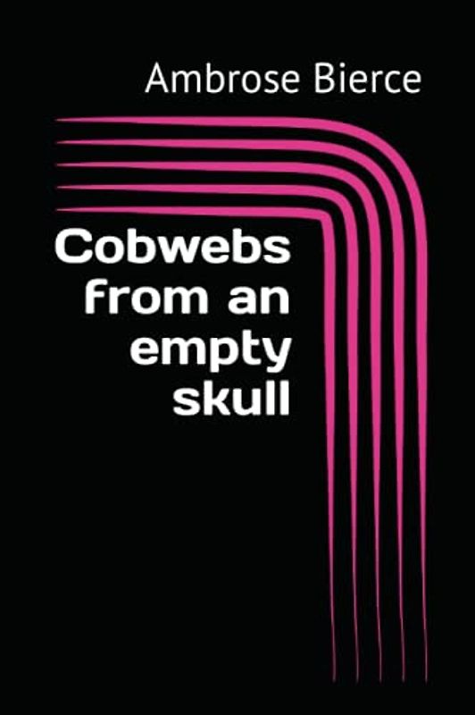 Cobwebs from an empty skull