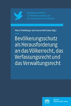 Bevölkerungsschutz als Herausforderung an das Völkerrecht, das Verfassungsrecht und das Verwaltungsrecht
