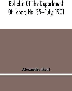 Bulletin Of The Department Of Labor; No. 35--July, 1901