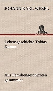 Lebensgeschichte Tobias Knauts: Aus Familiengeschichten gesammlet