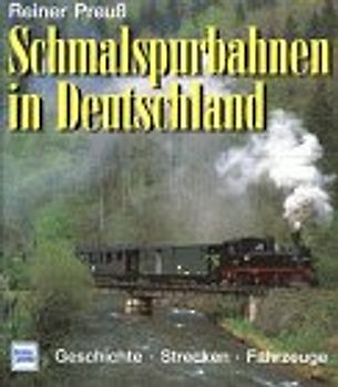 Schmalspurbahnen in Deutschland. Geschichte - Strecken - Fahrzeuge
