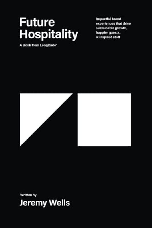 Future Hospitality: Impactful Brand Experiences that Drive Sustainable Growth, Happier Guests, and Inspired Staff