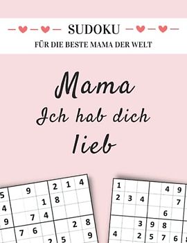 Sudoku für die beste Mama der Welt - Mama ich hab dich lieb: Kleines Geschenk für Mutti zum Geburtstag, Muttertag oder Weihnachten (Sudoku Geschenkbücher für Eltern und Großeltern)