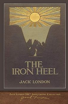 The Iron Heel: 100th Anniversary Collection