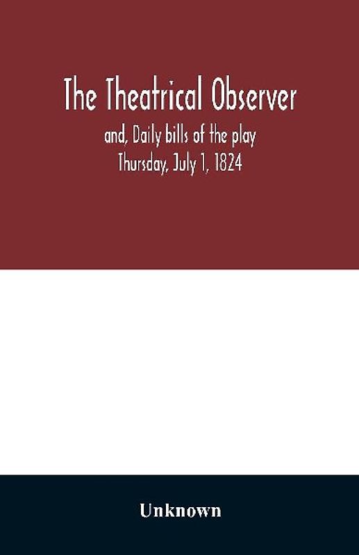 The Theatrical observer and, Daily bills of the play Thursday, July 1, 1824
