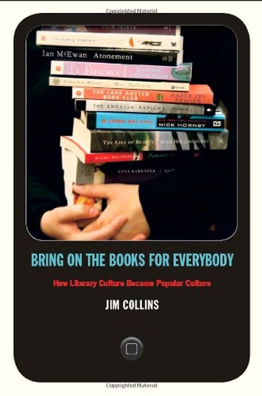 Bring on the Books for Everybody: How Literary Culture Became Popular Culture - Collins, Jim