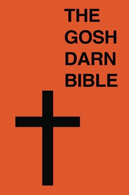 The Gosh Darn Bible