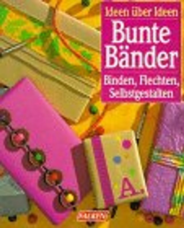 Bunte Bänder. Binden, Flechten, Selbstgestalten
