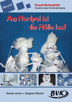 Kunst-Schachtel Kreative Ideen für Kinderhände Band 2. Am Nordpol ist die Hölle los!