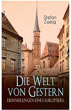 Die Welt von Gestern. Erinnerungen eines Europäers