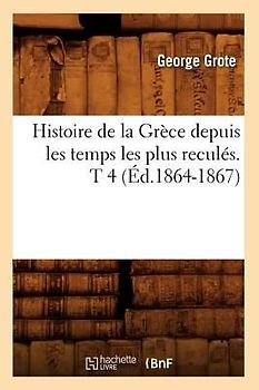 Histoire de la Grèce Depuis Les Temps Les Plus Reculés. T 4 (Éd.1864-1867)