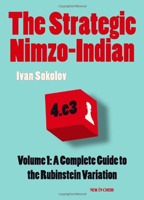 The Strategic Nimzo-Indian, Volume 1: A Complete Guide to the Rubinstein Variation - Sokolov, Ivan