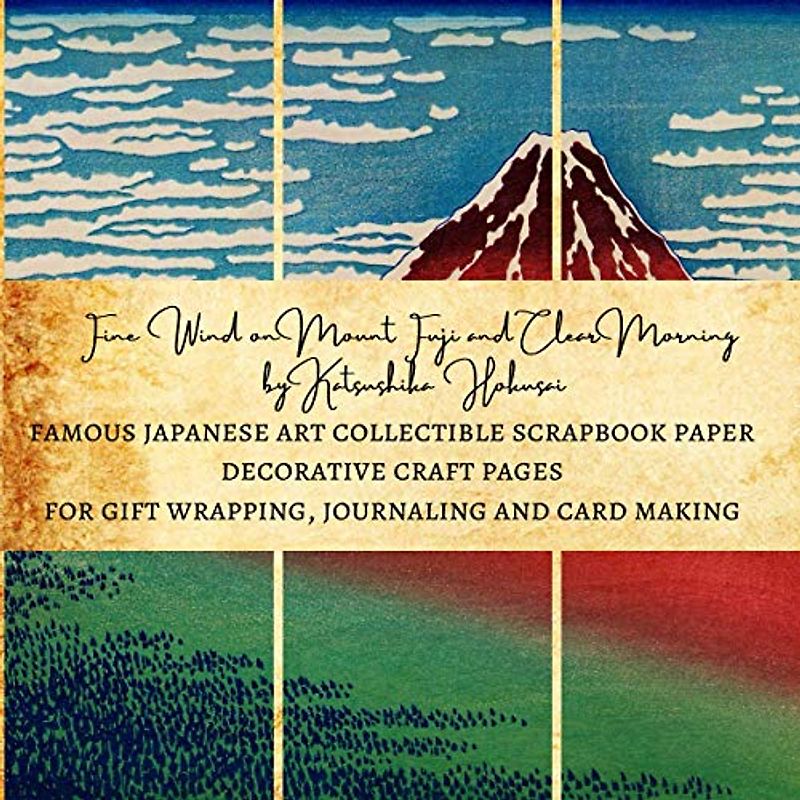 Fine Wind on Mount Fuji and Clear Morning by Katsushika Hokusai | Famous Japanese Art Collectible Scrapbook Paper Decorative Craft Pages for Gift ... and Card Making: Premium Scrapbooking Sheets
