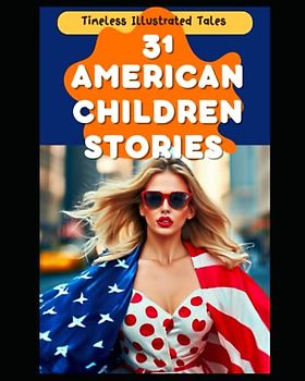 31 American Children Stories: Timeless Illustrated Tales (Monthly Tales: A Collection of Timeless Stories for Bedtime Bonding)