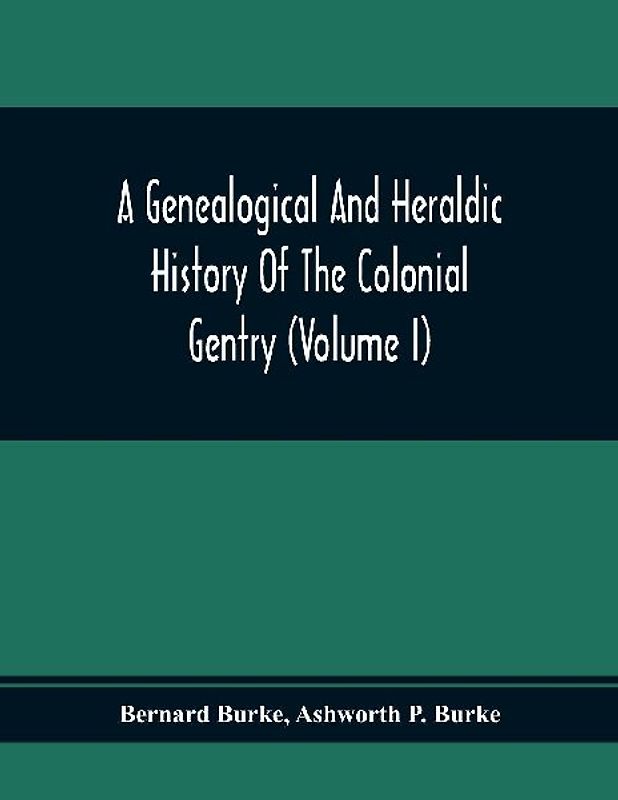 A Genealogical And Heraldic History Of The Colonial Gentry (Volume I)