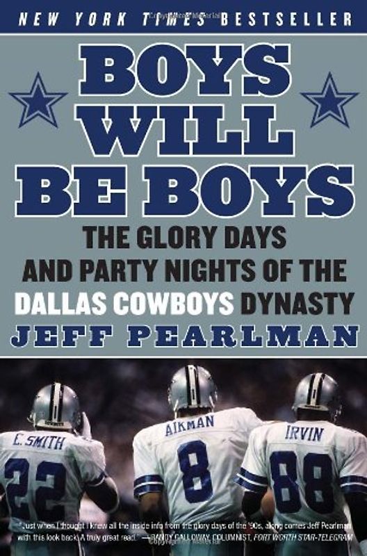 Boys Will Be Boys: The Glory Days and Party Nights of the Dallas Cowboys Dynasty - Jeff Pearlman
