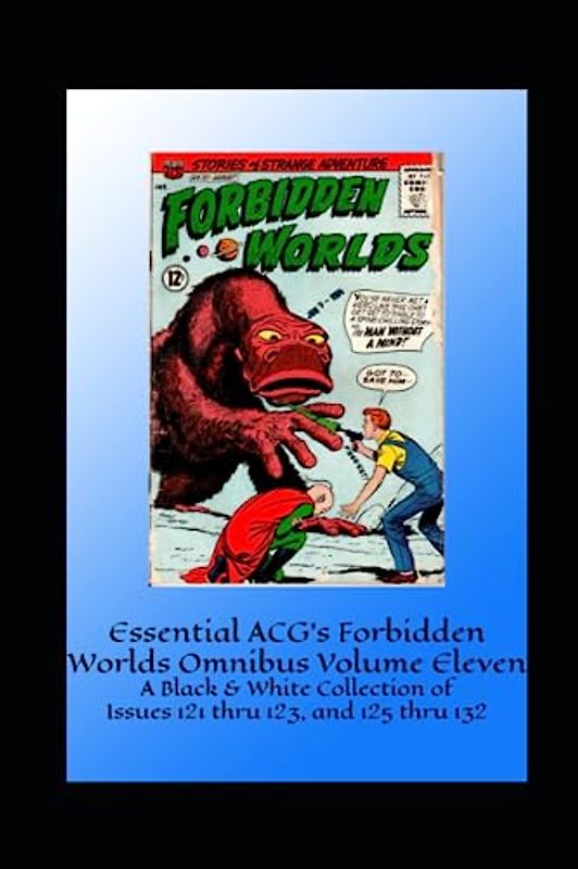 Essential ACG's Forbidden Worlds Omnibus Volume Eleven: A Black & White Collection of Issues 121 thru 123, and 125 thru 132