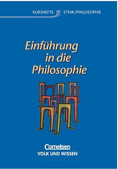 Kurshefte Ethik/Philosophie. Sekundarstufe II. Östliche Bundesländer und Berlin / Einführung in die Philosophie