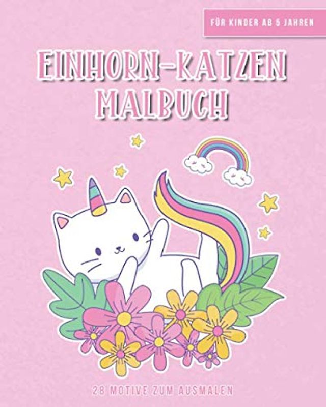 Einhorn-Katzen Malbuch • Für Kinder ab 5 Jahren • 28 Motive zum Ausmalen: Süße Einhorn Katzen Motive • Ausmalbuch zur Förderung der Kreativität • Geschenk für Mädchen und Jungen zum Geburtstag