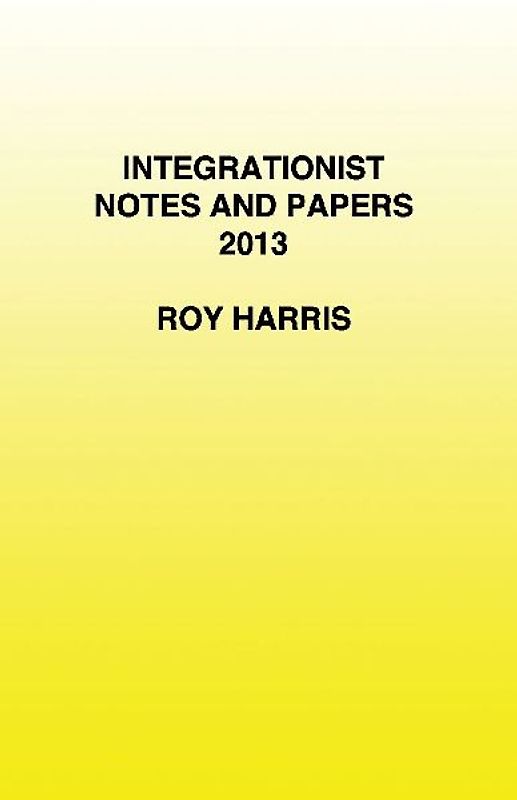Integrationist Notes and Papers 2013