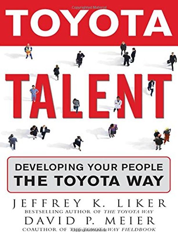 Toyota Talent: Developing Your People the Toyota Way - Jeffrey Liker