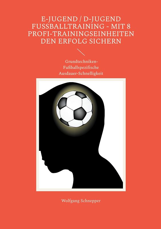 E-Jugend / D-Jugend Fußballtraining - Mit 8 Profi-Trainingseinheiten den Erfolg sichern