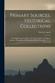 Primary Sources, Historical Collections: Occult Japan: or, the Way of the Gods: an Esoteric Study of Japanese Personality and Possession, With a Forew