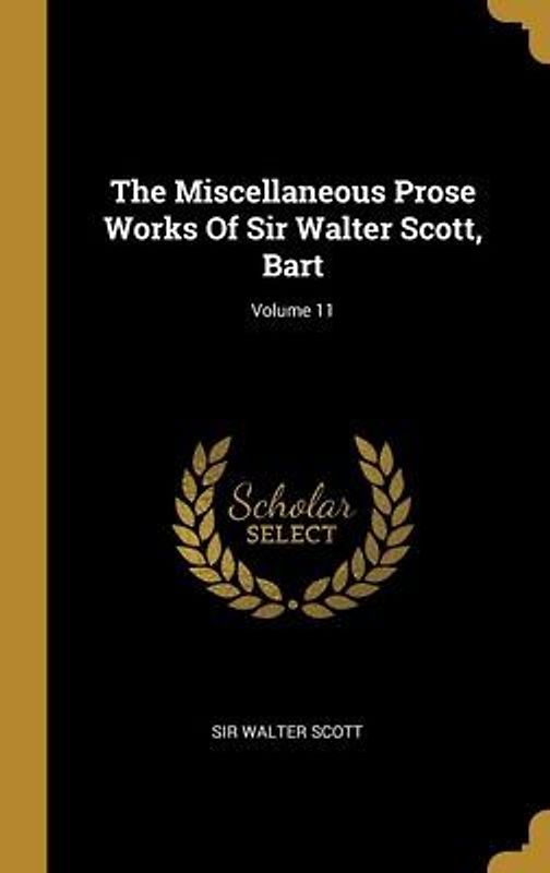 The Miscellaneous Prose Works Of Sir Walter Scott, Bart; Volume 11