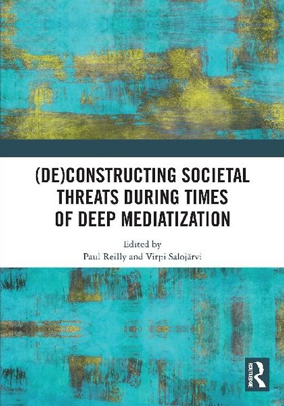 (De)constructing Societal Threats During Times of Deep Mediatization