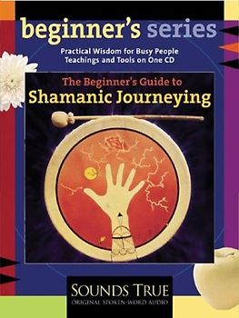 The Beginner's Guide to Shamanic Journeying - Sandra Ingerman