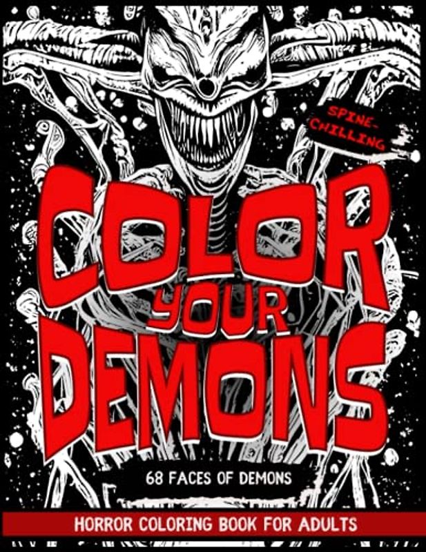 Color your Demons: A spine-chilling and terrifying horror coloring fun book for adults allowing you to face and fight your fear and win over your darkest nightmare