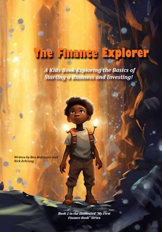 The Finance Explorer: A Kids Book Exploring the Basics of Starting a Business and Investing!