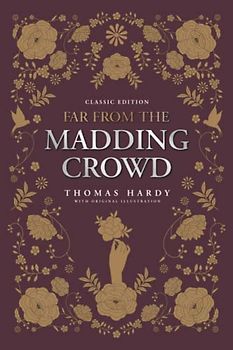 Far from the Madding Crowd: by Thomas Hardy with Original Illustrations