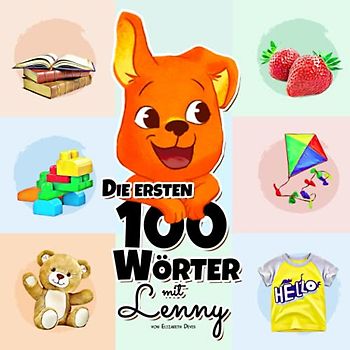 Die ersten 100 Wörter mit Lenny: Eine Wunderbare Anleitung für Kinder im Alter von 1-3 Jahren, um ihre Ersten 100 Wörter zu Lernen (anfangen zu ... Sprachenlernen) (Lernen Mit Lenny)
