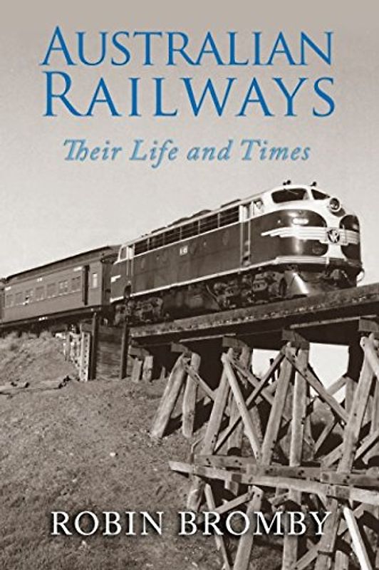 Australian Railways - Their Life and Times