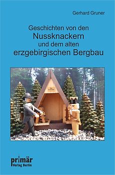 Geschichten von den Nussknackern und dem alten erzgebirgischen Bergbau
