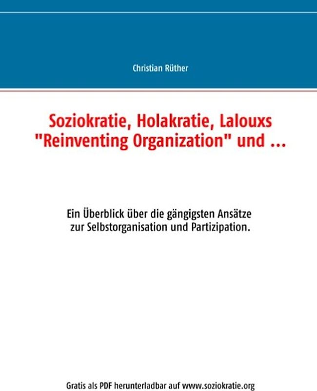 Soziokratie, Holakratie, Lalouxs "Reinventing Organization" und .... Ein Überblick über die gängigsten Ansätze zur Selbstorganisation und Partizipation.